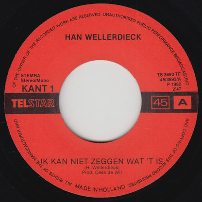 Han Wellerdieck - Ik Kan Niet Zeggen Wat 't Is 33045 Vinyl Singles Goede Staat