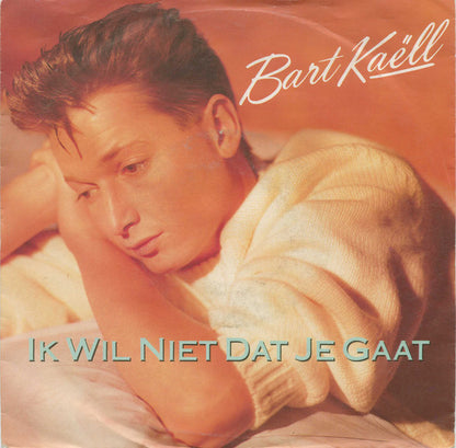 Bart Kaëll - Ik Wil Niet Dat Je Gaat 27478 17922 17985 37011 37091 Vinyl Singles Goede Staat