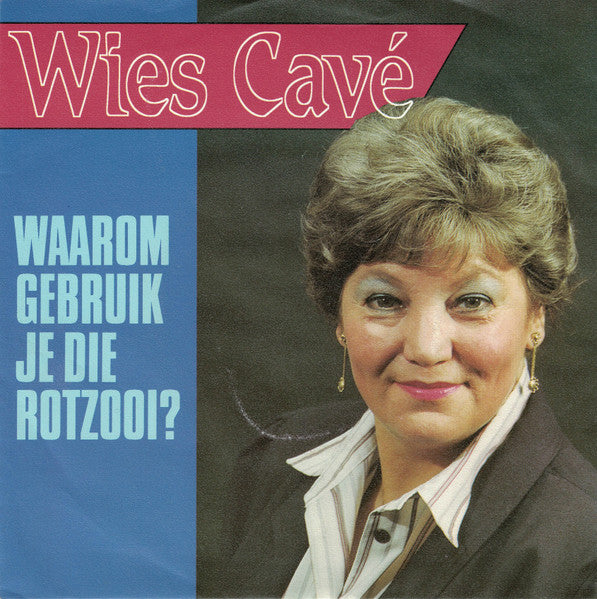 Wies Cavé - Waarom Gebruik Je Die Rotzooi 29362 Vinyl Singles Goede Staat