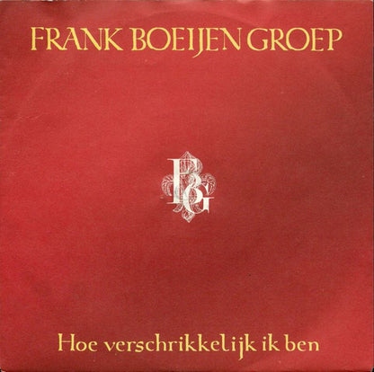 Frank Boeijen Groep - Hoe Verschrikkelijk Ik Ben 28819 Vinyl Singles Goede Staat