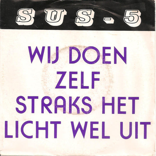 SUS-5 - Wij Doen Zelf Straks Het Licht Wel Uit 34653 Vinyl Singles Goede Staat