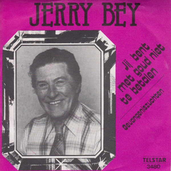 Jerry Bey - Jij Bent Met Goud Niet Te Betalen 32107 Vinyl Singles Goede Staat