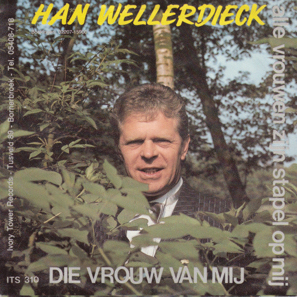 Han Wellerdieck - Die Vrouw Van Mij 04797 04887 Vinyl Singles Goede Staat