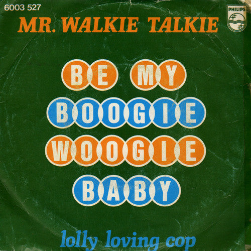 Mr. Walkie Talkie - Be My Boogie Woogie Baby 08913 Vinyl Singles Goede Staat