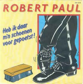 Robert Paul - Heb Ik Daar M'n Schoenen Voor Gepoetst 26614 Vinyl Singles Goede Staat